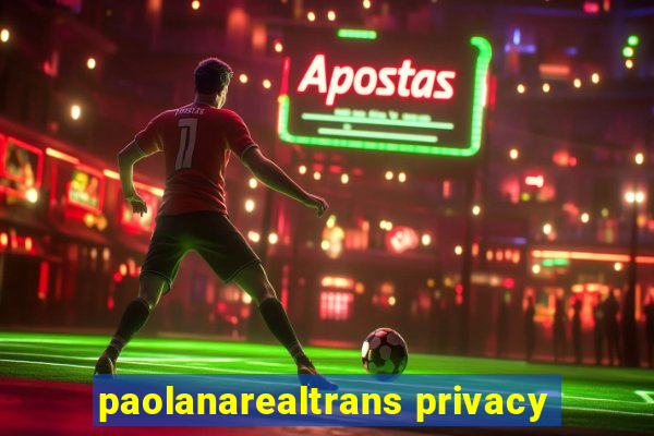 paolanarealtrans privacy